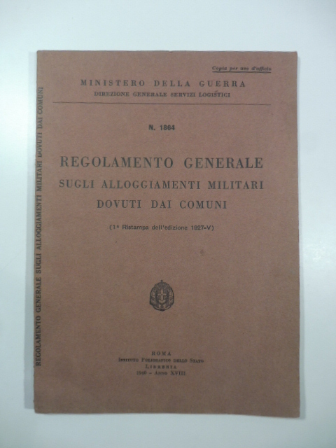 Ministero della guerra. Direzione generale Servizi logistici. Regolamento generale sugli alloggiamenti militari dovuti dai comuni